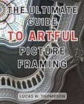 The Ultimate Guide to Artful Pictur