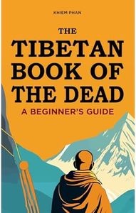 The Tibetan Book of the Dead: A Beginner's Guide