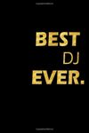 Best DJ Ever: Perfect Gift, Lined Notebook, Gold Letters, Diary, Journal, 6 x 9 in., 110 Lined Pages