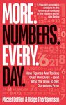 More. Numbers. Every. Day.: How Figures Are Taking Over Our Lives – And Why It's Time to Set Ourselves Free