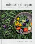 Mississippi Vegan Recipes and Stories from a Southern Boy's Heart