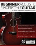 Beginner Acoustic Fingerstyle Guitar: The Complete Guide to Playing Fingerstyle Acoustic Guitar: 1 (Learn How to Play Acoustic Guitar)