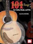 101 Three-Chord Songs for Guitar, Banjo and Uke