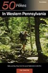 Explorer′s Guide 50 Hikes in Western Pennsylvania – Walks and Day Hikes from the Laurel Highlands to Lake Erie 3e: Walks And Day Hikes From Laurel Highlands To Lake Erie (Explorer's 50 Hikes)