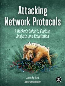 Attacking Network Protocols: A Hacker's Guide to Capture, Analysis, and Exploitation
