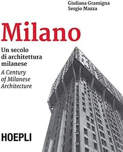 Milano. Un secolo di architettura milanese-A Century of Milanese Architecture. Ediz. bilingue