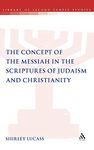 The Concept of the Messiah in the Scriptures of Judaism and Christianity: 78 (The Library of Second Temple Studies)