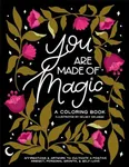 You Are Made Of Magic: A Coloring B