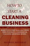 How to Start a Cleaning Business: Make Your First $100,000 Using This Powerful Commercial Cleaning Business Model