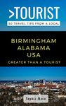 GREATER THAN A TOURIST- BIRMINGHAM ALABAMA USA: 50 Travel Tips from a Local: 2 (Greater Than a Tourist- Alabama)