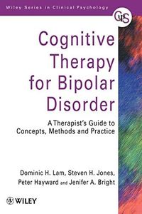 Cognitive Therapy for Bipolar Disorder: A Therapist's Guide to Concepts, Methods and Practice