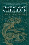 Black Wings of Cthulhu (Volume Four): Tales of Lovecraftian Horror