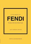 Little Book of Fendi: The story of the iconic fashion brand: 23 (Little Books of Fashion)