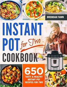 Instant Pot for Two Cookbook: 650 Tasty & Healthy Instant Pot Recipes for Two