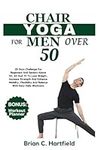 CHAIR YOGA FOR MEN OVER 50: 28 Days