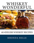 Whiskey Wonderful: 60 #Delish Whiskey Recipes: 35 (60 Super Recipes)