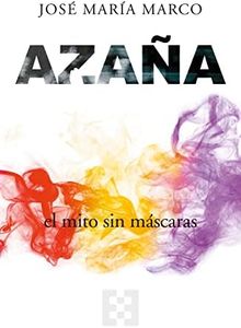 Azaña. El mito sin máscaras.: 92 (NUEVO ENSAYO)