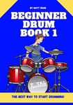 Beginner Drum Book 1: The best way to start learning drums (Drum Education Books)