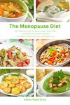 The Menopause Diet: 101 Delicious Low Fat Soup, Salad, Main Dish, Breakfast and Dessert Recipes for Better Health and Natural Weight Loss (Nutrition and Health)