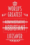 World's Greatest Administrative Assistant Lifesaver: Admin Appreciation Gift, Journal with Lined and Blank Pages