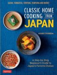 Classic Home Cooking from Japan: A Step-by-Step Beginner's Guide to Japan's Favorite Dishes: Sushi, Tonkatsu, Teriyaki, Tempura and More!