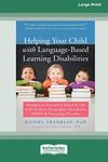 Helping Your Child with Language-Based Learning Disabilities: Strategies to Succeed in School and Life with Dyslexia, Dysgraphia, Dyscalculia, ADHD, and Processing Disorders (Large Print 16 Pt Edition)