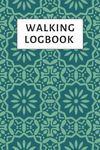 Walking Logbook Journal: A Walking Tracker to Track Your Progress and Stay Motivated, Record the Date, Location, Distance, Duration, and Any Challenges You Faced | Gift for Walkers