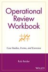 Operational Review Workbook - Case Studies, Forms & Exercises: Case Studies, Forms, and Exercises