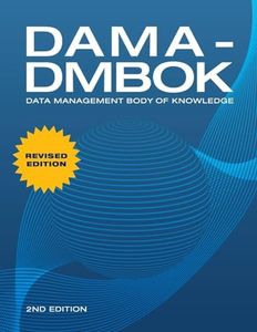 DAMA-DMBOK: Data Management Body of Knowledge: 2nd Edition: Data Management Body of Knowledge: 2nd Edition, Revised