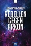 Rebellen gegen Arkon (Atlan: Traversan-Zyklus 1) (German Edition)