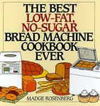 The Best Low-Fat, No-Sugar Bread Machine Cookbook Ever