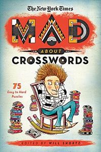 The New York Times Mad About Crosswords: 75 Easy-to-Challenging Crossword Puzzles