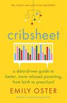 Cribsheet: A Data-Driven Guide to Better, More Relaxed Parenting, from Birth to Preschool