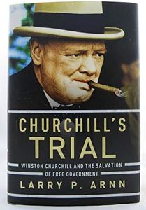 Churchill's Trial: Winston Churchill and the Salvation of Free Government