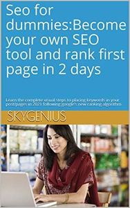 Seo for dummies:Become your own SEO tool and rank first page in 2 days: Learn the complete visual steps to placing keywords in your post/pages in 2021 ... blogging,web designing and SEO Book 1)