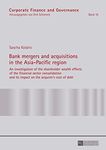 Bank mergers and acquisitions in the Asia-Pacific region: An investigation of the shareholder wealth effects of the financial sector consolidation and ... (Corporate Finance and Governance Book 16)