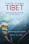 Then Came Tibet: Three Years on the Roof of the World