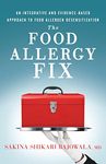 The Food Allergy Fix: An Integrative and Evidence-Based Approach to Food Allergen Desensitization