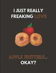 I Just Really Freaking Love Apple Fritters... Okay?: Custom-Designed Notebook