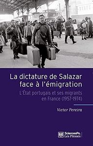 La Dictature de Salazar face à l'émigration: L'État portugais et ses migrants en France (1957-1974) (French Edition)