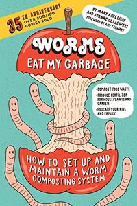 Worms Eat My Garbage, 35th Anniversary Edition: How to Set Up and Maintain a Worm Composting System: Compost Food Waste, Produce Fertilizer for Houseplants and Garden, and Educate Your Kids and Family