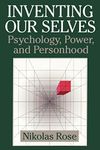 Inventing our Selves: Psychology, Power, and Personhood (Cambridge Studies in the History of Psychology)