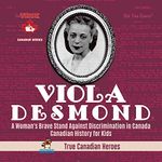 Viola Desmond: A Woman's Brave Stand Against Discrimination in Canada: Canadian History for Kids: True Canadian Heroes