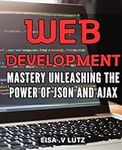 Web Development Mastery: Unleashing