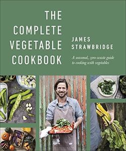 The Complete Vegetable Cookbook: A seasonal, zero-waste guide to cooking with vegetables
