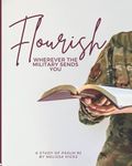 Flourish Wherever the Military Sends You: A Six-Week Bible Study on Psalm 92