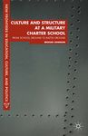 Culture and Structure at a Military Charter School: From School Ground to Battle Ground (New Frontiers in Education, Culture, and Politics)