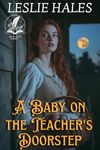 A Baby on the Teacher's Doorstep: A Historical Western Romance Novel (Tales of Brave Western Love)