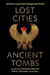 Lost Cities, Ancient Tombs: 100 Discoveries That Changed the World