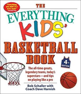 The Everything Kids' Basketball Book, 4th Edition: The All-Time Greats, Legendary Teams, Today's Superstars-and Tips on Playing Like a Pro